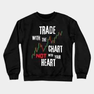 Trade With The Chart And Not With Your Heart Crewneck Sweatshirt